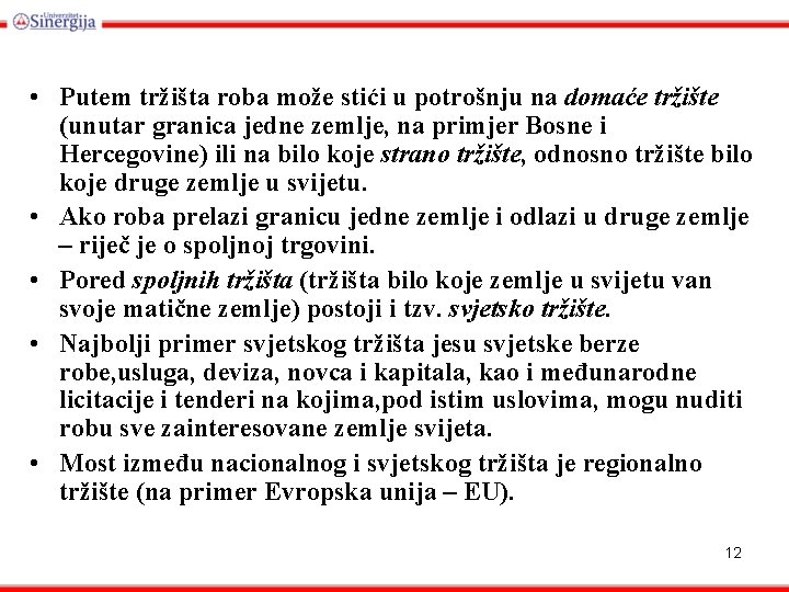  • Putem tržišta roba može stići u potrošnju na domaće tržište (unutar granica