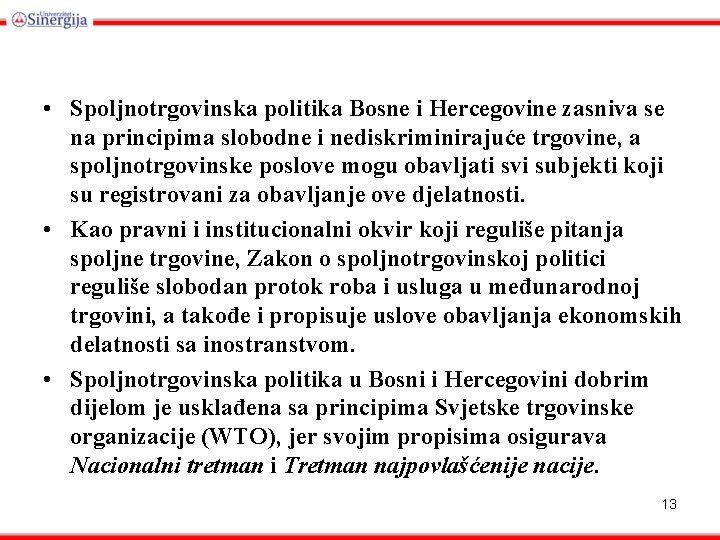  • Spoljnotrgovinska politika Bosne i Hercegovine zasniva se na principima slobodne i nediskriminirajuće