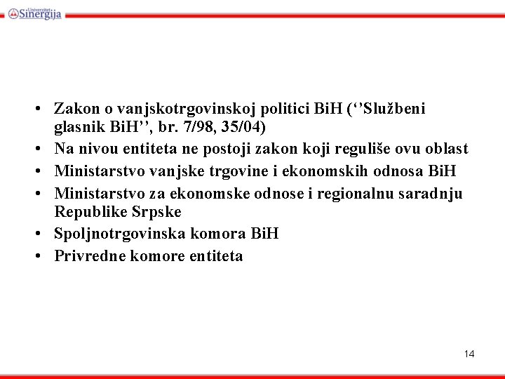  • Zakon o vanjskotrgovinskoj politici Bi. H (‘’Službeni glasnik Bi. H’’, br. 7/98,