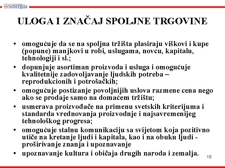 ULOGA I ZNAČAJ SPOLJNE TRGOVINE • omogućuje da se na spoljna tržišta plasiraju viškovi