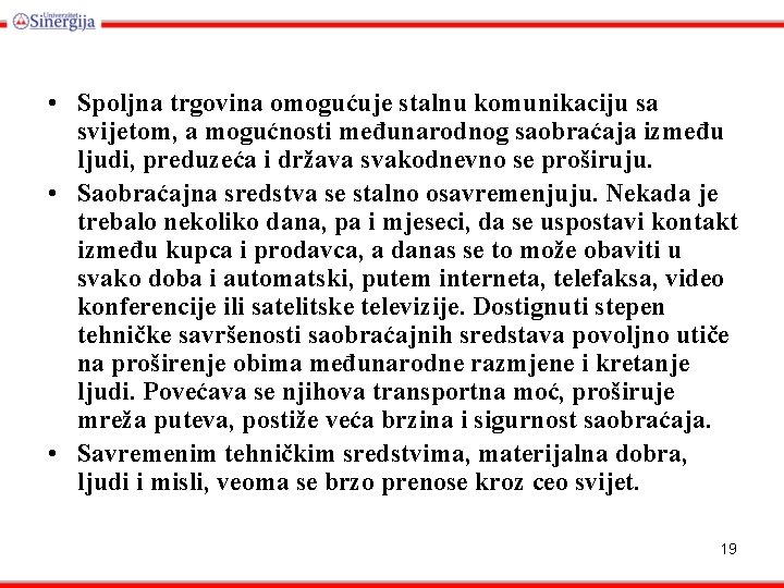  • Spoljna trgovina omogućuje stalnu komunikaciju sa svijetom, a mogućnosti međunarodnog saobraćaja između