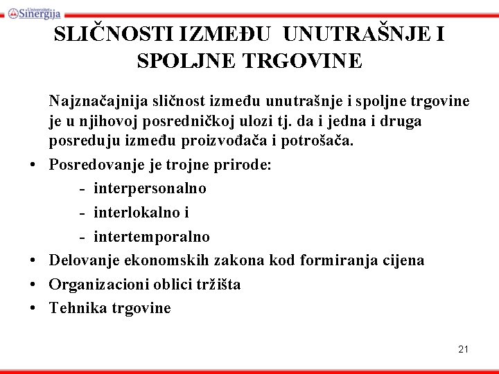 SLIČNOSTI IZMEĐU UNUTRAŠNJE I SPOLJNE TRGOVINE Najznačajnija sličnost između unutrašnje i spoljne trgovine je