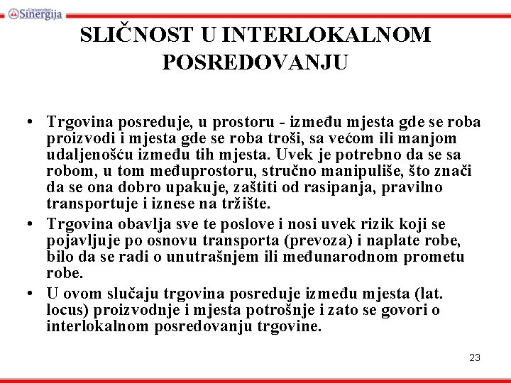 SLIČNOST U INTERLOKALNOM POSREDOVANJU • Trgovina posreduje, u prostoru - između mjesta gde se