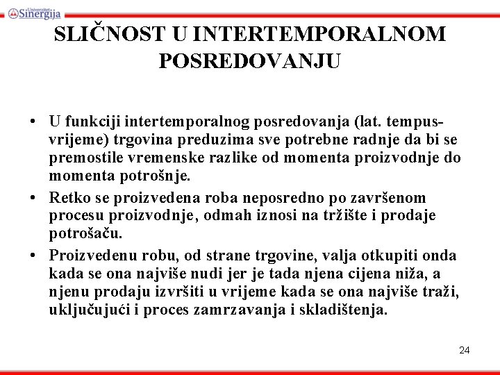 SLIČNOST U INTERTEMPORALNOM POSREDOVANJU • U funkciji intertemporalnog posredovanja (lat. tempusvrijeme) trgovina preduzima sve