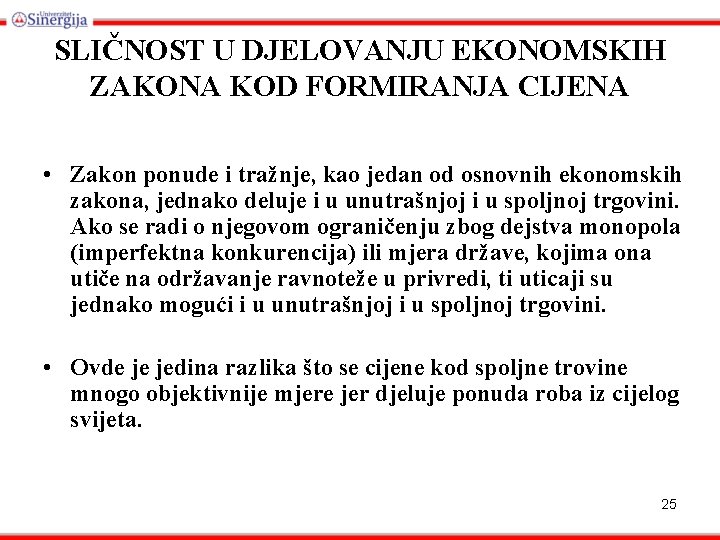 SLIČNOST U DJELOVANJU EKONOMSKIH ZAKONA KOD FORMIRANJA CIJENA • Zakon ponude i tražnje, kao