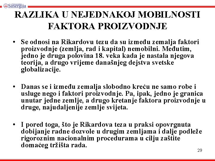 RAZLIKA U NEJEDNAKOJ MOBILNOSTI FAKTORA PROIZVODNJE • Se odnosi na Rikardovu tezu da su