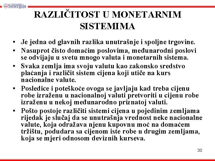 RAZLIČITOST U MONETARNIM SISTEMIMA • Je jedna od glavnih razlika unutrašnje i spoljne trgovine.