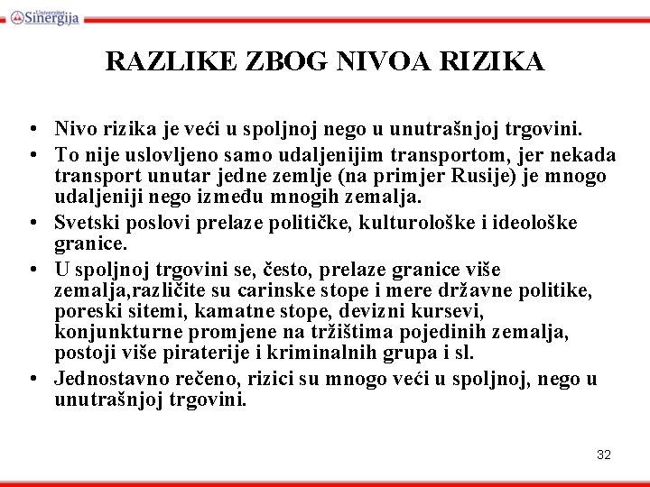 RAZLIKE ZBOG NIVOA RIZIKA • Nivo rizika je veći u spoljnoj nego u unutrašnjoj