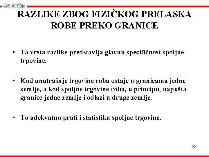 RAZLIKE ZBOG FIZIČKOG PRELASKA ROBE PREKO GRANICE • Ta vrsta razlike predstavlja glavnu specifičnost