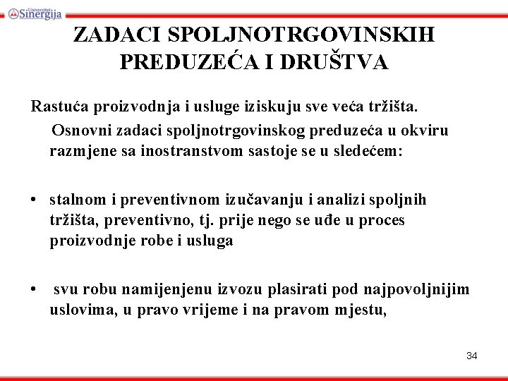 ZADACI SPOLJNOTRGOVINSKIH PREDUZEĆA I DRUŠTVA Rastuća proizvodnja i usluge iziskuju sve veća tržišta. Osnovni