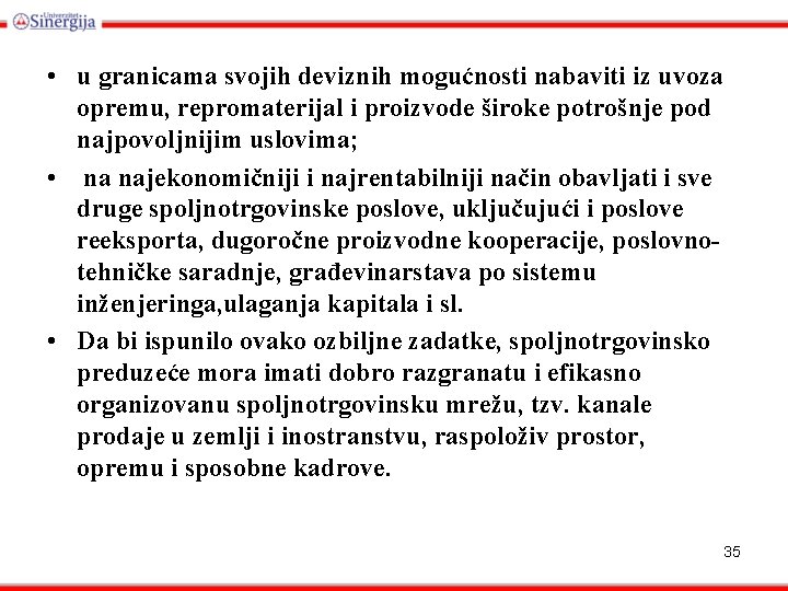  • u granicama svojih deviznih mogućnosti nabaviti iz uvoza opremu, repromaterijal i proizvode