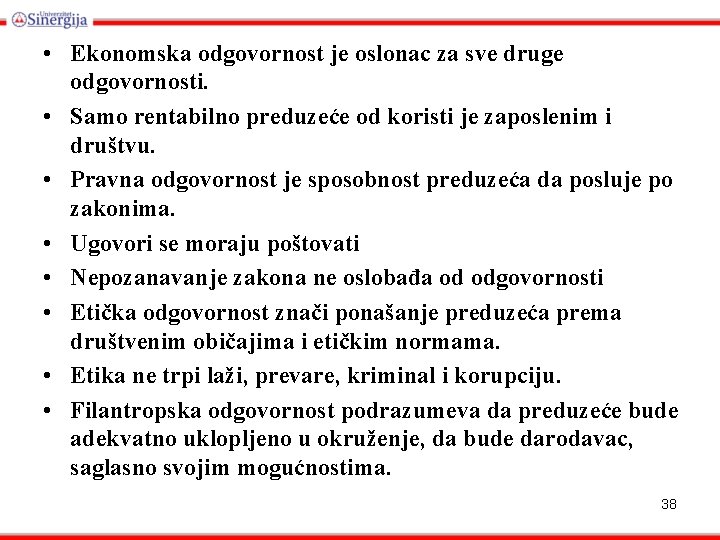  • Ekonomska odgovornost je oslonac za sve druge odgovornosti. • Samo rentabilno preduzeće