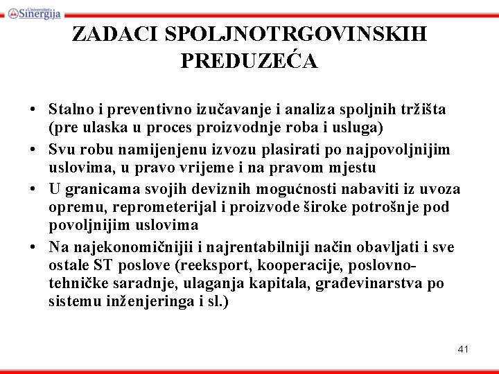 ZADACI SPOLJNOTRGOVINSKIH PREDUZEĆA • Stalno i preventivno izučavanje i analiza spoljnih tržišta (pre ulaska