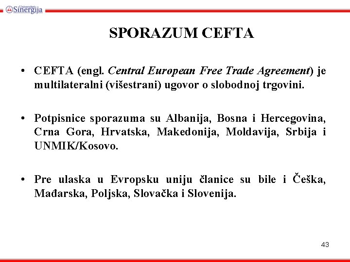 SPORAZUM CEFTA • CEFTA (engl. Central European Free Trade Agreement) je multilateralni (višestrani) ugovor