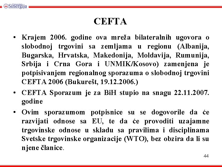 CEFTA • Krajem 2006. godine ova mreža bilateralnih ugovora o slobodnoj trgovini sa zemljama