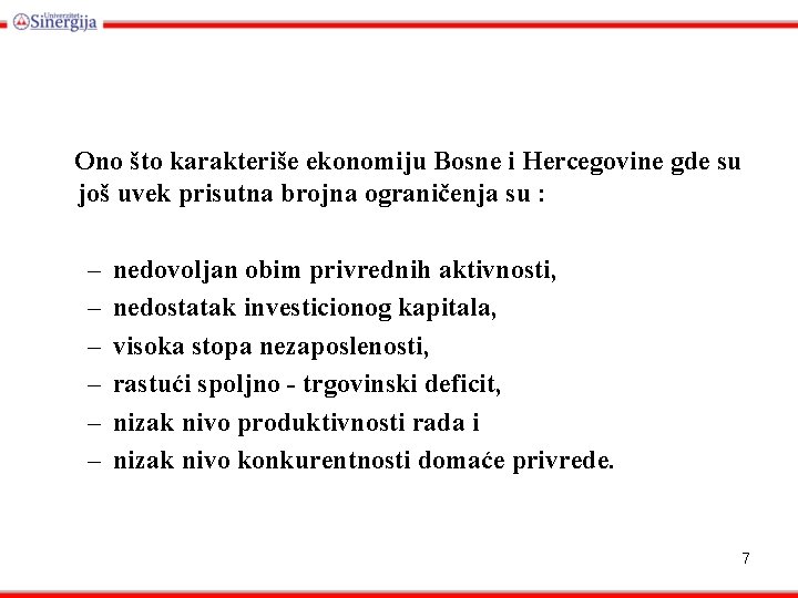  Ono što karakteriše ekonomiju Bosne i Hercegovine gde su još uvek prisutna brojna