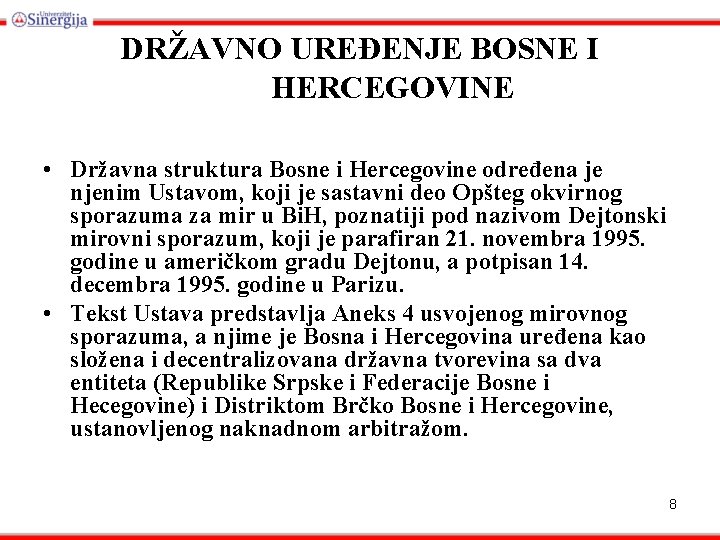 DRŽAVNO UREĐENJE BOSNE I HERCEGOVINE • Državna struktura Bosne i Hercegovine određena je njenim