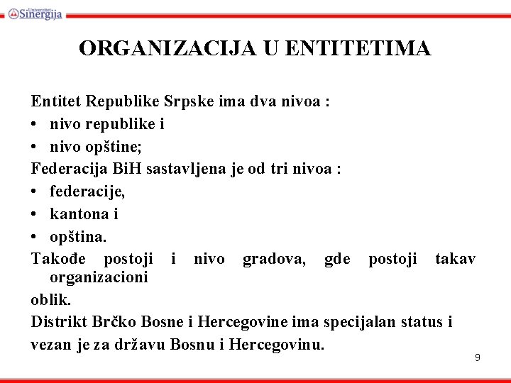 ORGANIZACIJA U ENTITETIMA Entitet Republike Srpske ima dva nivoa : • nivo republike i