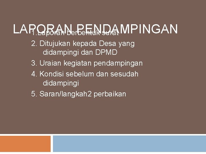 LAPORAN PENDAMPINGAN 1. Laporan berbentuk surat 2. Ditujukan kepada Desa yang didampingi dan DPMD