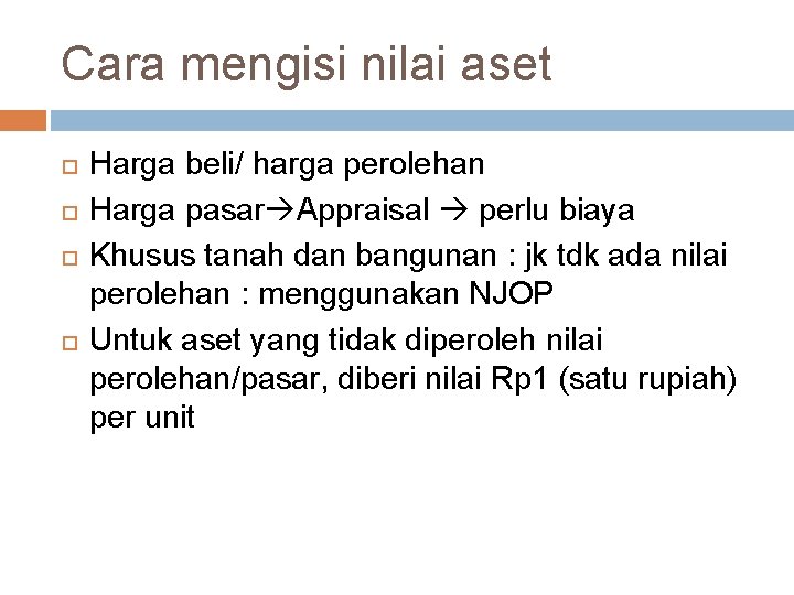Cara mengisi nilai aset Harga beli/ harga perolehan Harga pasar Appraisal perlu biaya Khusus