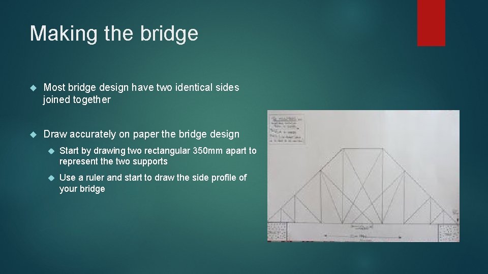 Making the bridge Most bridge design have two identical sides joined together Draw accurately