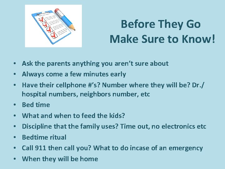 Before They Go Make Sure to Know! • Ask the parents anything you aren’t Before They Go Make Sure to Know! • Ask the parents anything you aren’t