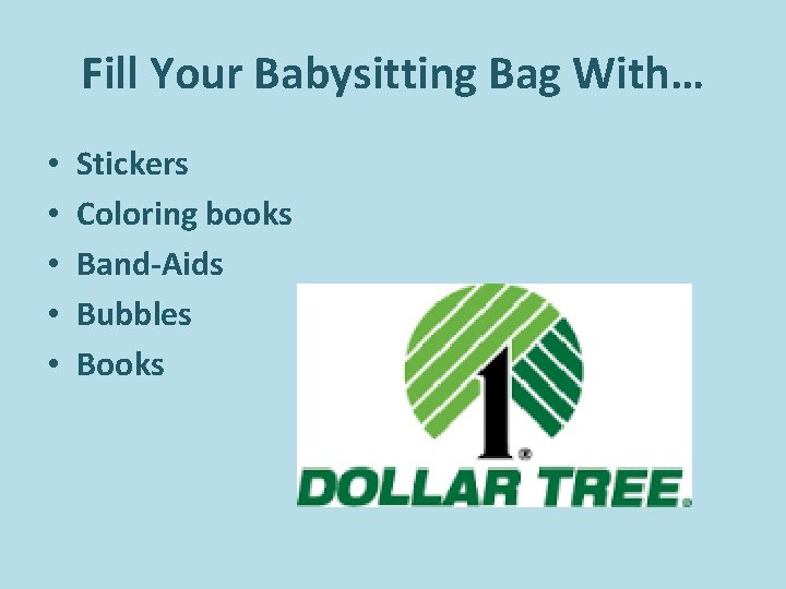 Fill Your Babysitting Bag With… • • • Stickers Coloring books Band-Aids Bubbles Books Fill Your Babysitting Bag With… • • • Stickers Coloring books Band-Aids Bubbles Books