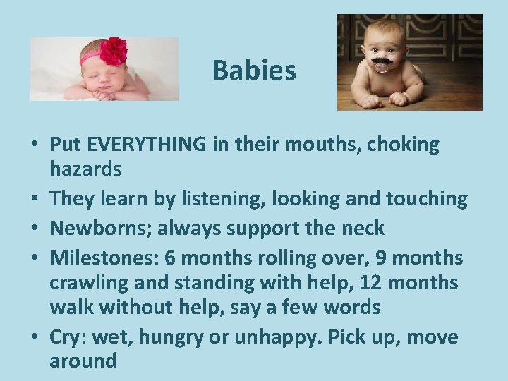 Babies • Put EVERYTHING in their mouths, choking hazards • They learn by listening, Babies • Put EVERYTHING in their mouths, choking hazards • They learn by listening,