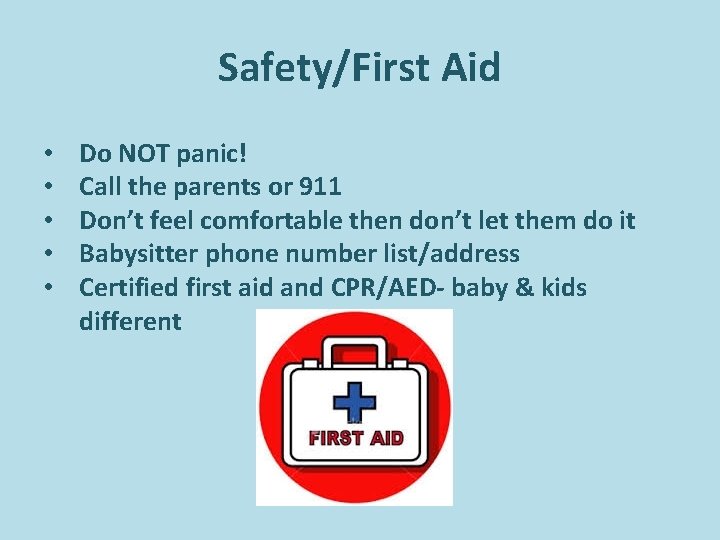 Safety/First Aid • • • Do NOT panic! Call the parents or 911 Don’t Safety/First Aid • • • Do NOT panic! Call the parents or 911 Don’t