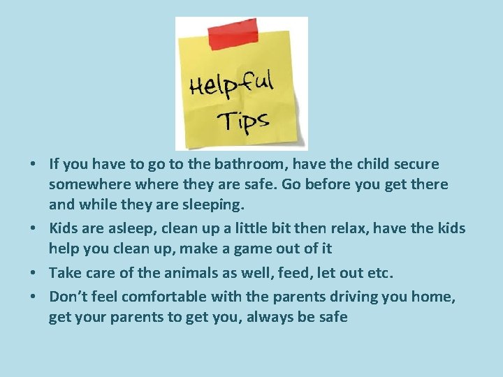 • If you have to go to the bathroom, have the child secure • If you have to go to the bathroom, have the child secure