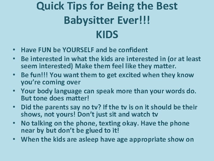 Quick Tips for Being the Best Babysitter Ever!!! KIDS • Have FUN be YOURSELF Quick Tips for Being the Best Babysitter Ever!!! KIDS • Have FUN be YOURSELF