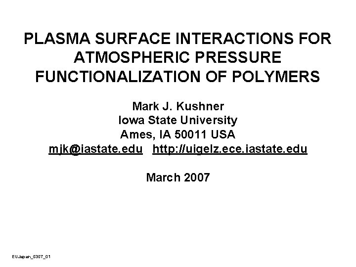 PLASMA SURFACE INTERACTIONS FOR ATMOSPHERIC PRESSURE FUNCTIONALIZATION OF POLYMERS Mark J. Kushner Iowa State