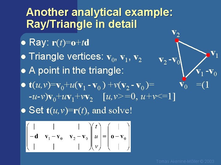 Another analytical example: Ray/Triangle in detail v 2 Ray: r(t)=o+td v 1 l Triangle