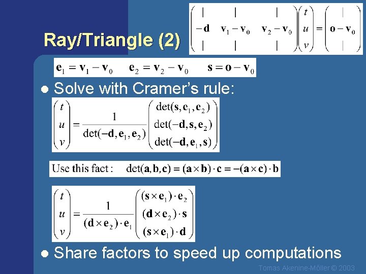 Ray/Triangle (2) l Solve with Cramer’s rule: l Share factors to speed up computations