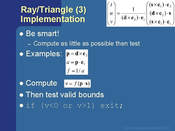 Ray/Triangle (3) Implementation l Be smart! – Compute as little as possible then test