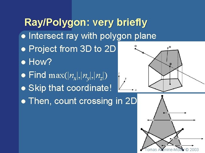 Ray/Polygon: very briefly Intersect ray with polygon plane l Project from 3 D to