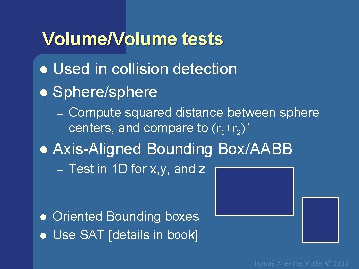 Volume/Volume tests Used in collision detection l Sphere/sphere l – l Axis-Aligned Bounding Box/AABB