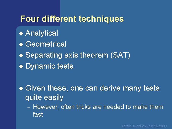 Four different techniques Analytical l Geometrical l Separating axis theorem (SAT) l Dynamic tests