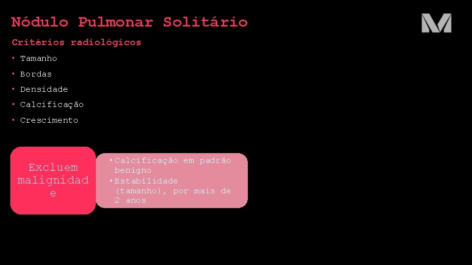 Nódulo Pulmonar Solitário Critérios radiológicos • Tamanho • Bordas • Densidade • Calcificação •