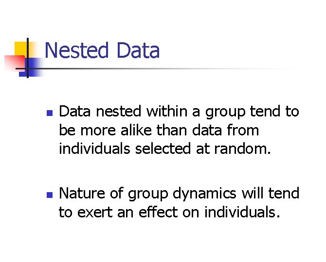 Nested Data n n Data nested within a group tend to be more alike