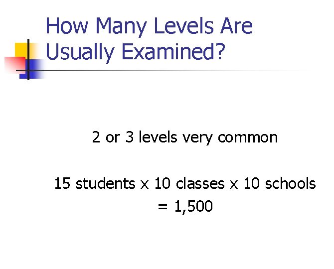 How Many Levels Are Usually Examined? 2 or 3 levels very common 15 students