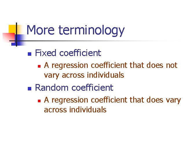 More terminology n Fixed coefficient n n A regression coefficient that does not vary