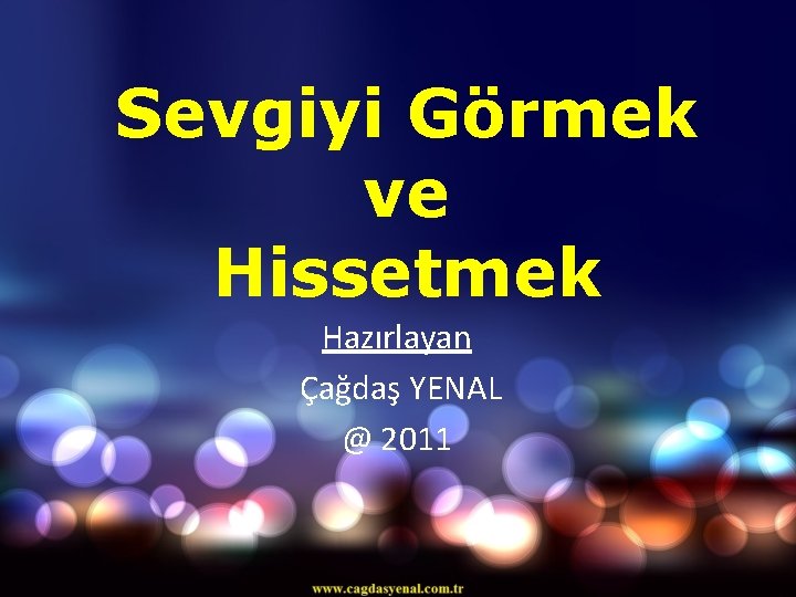 Sevgiyi Görmek ve Hissetmek Hazırlayan Çağdaş YENAL @ 2011 