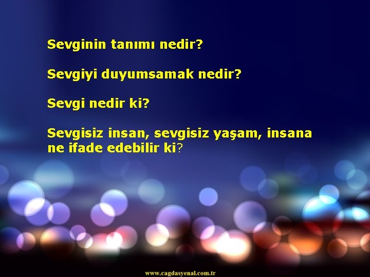 Sevginin tanımı nedir? Sevgiyi duyumsamak nedir? Sevgi nedir ki? Sevgisiz insan, sevgisiz yaşam, insana