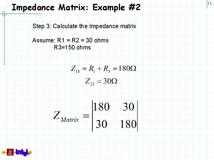 Impedance Matrix: Example #2 Step 3: Calculate the Impedance matrix Assume: R 1 =