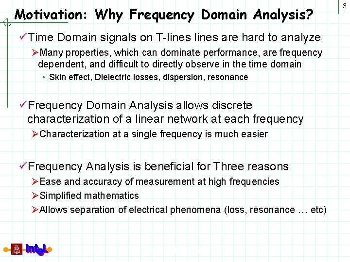 Motivation: Why Frequency Domain Analysis? üTime Domain signals on T-lines are hard to analyze