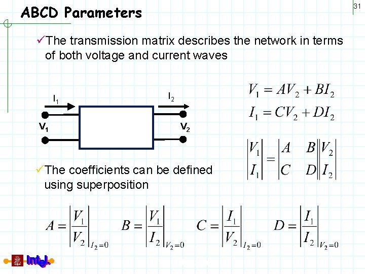 ABCD Parameters 31 üThe transmission matrix describes the network in terms of both voltage