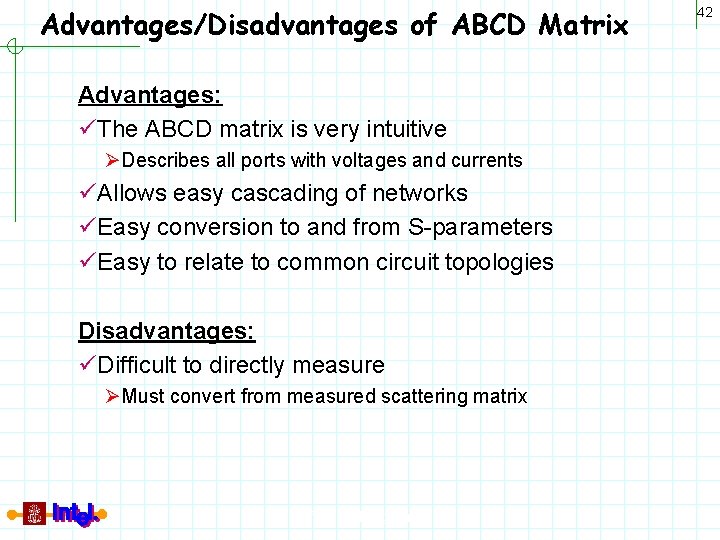 Advantages/Disadvantages of ABCD Matrix Advantages: üThe ABCD matrix is very intuitive ØDescribes all ports