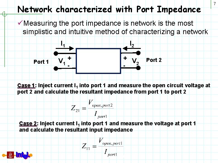 Network characterized with Port Impedance üMeasuring the port impedance is network is the most