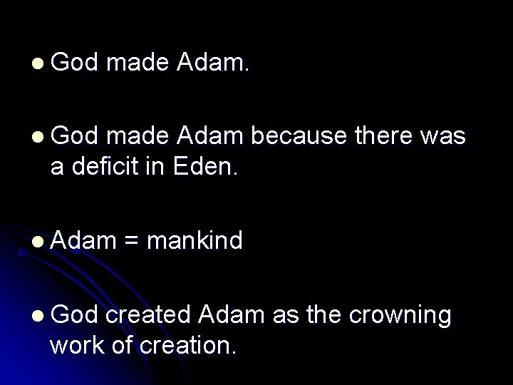 l God made Adam. l God made Adam because there was a deficit in